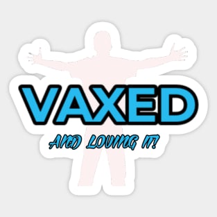 VAXED AND LOVING IT! Sticker